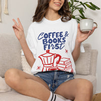 Load image into Gallery viewer, Coffee &amp; Books First T-Shirt — Graphic Literary Tee