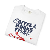 Load image into Gallery viewer, Coffee &amp; Books First T-Shirt — Literary Coffee Lover Tee