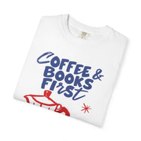 Load image into Gallery viewer, Coffee &amp; Books First T-Shirt — Graphic Literary Tee
