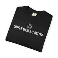 Load image into Gallery viewer, Coffee Makes It Better T-Shirt